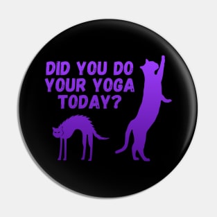 Did you do your yoga today? | Cat stretching design Pin