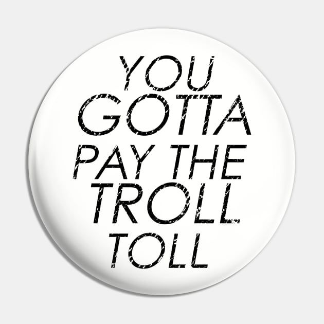 You Gotta Pay The Troll Toll Pin by BeyondTheDeck