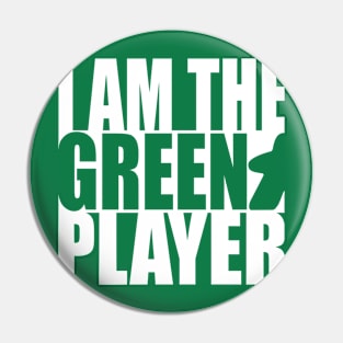 I am the Green Player Pin