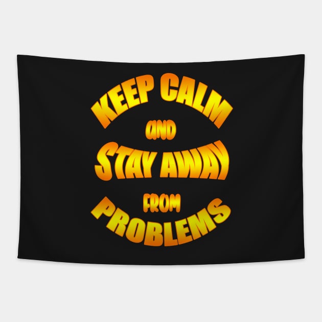 Keep Calm And Stay Away From Problems, Gift for husband, wife, son, daughter, friend, boyfriend, girlfriend. Tapestry by Goods-by-Jojo