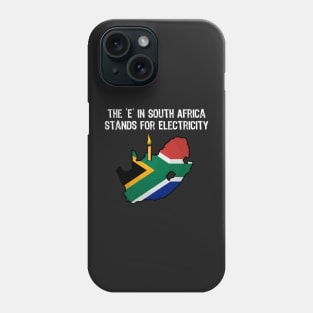 The E in South Africa Stands for Electricity Funny But True Phone Case