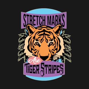 Stretch Marks Are Tiger Stripes For the Strongest of Mothers T-Shirt