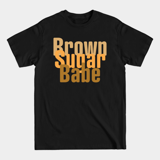 Discover Brown Sugar Babe, Black Woman, African American Woman - Brown Sugar Babe - T-Shirt