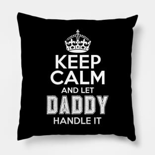 Keep calm and let daddy handle it Pillow