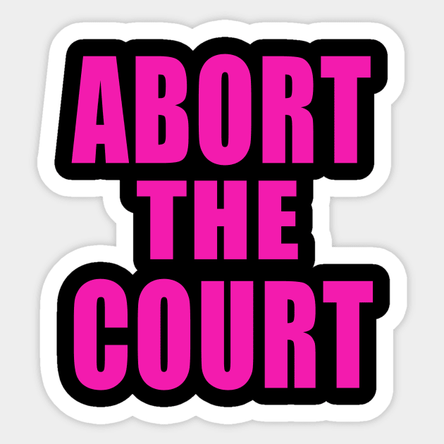 ABORT THE COURT Abort The Court Sticker TeePublic