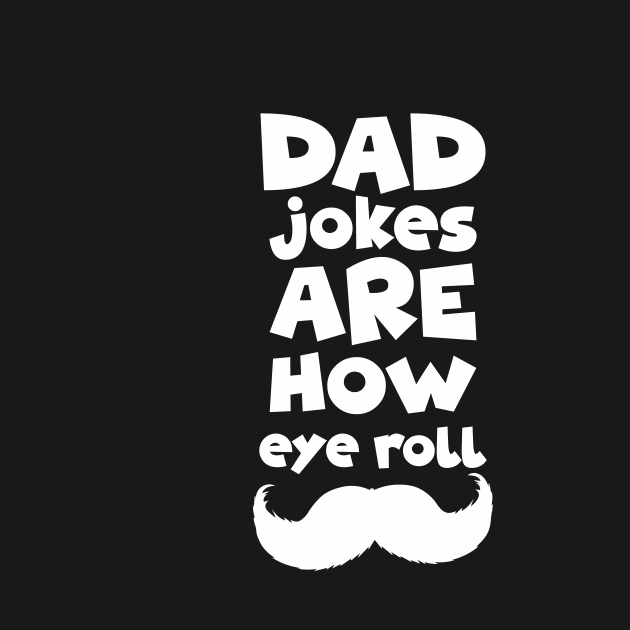 dad jokes are how eye roll-Gift, birthday dad jokes by Mographic997