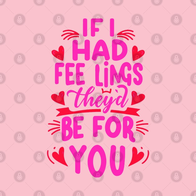 If I Had Feelings They'd Be For You  Funny anti valentine's day Sarcastic comment by NIKA13