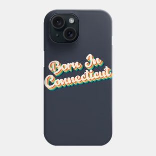 Born In Connecticut - 80's Retro Style Typographic Design Phone Case