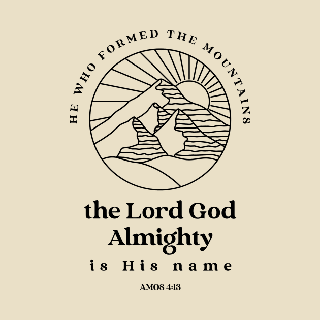 He who formed the mountains, the Lord God Almighty is his name - Amos 4:13 by FTLOG