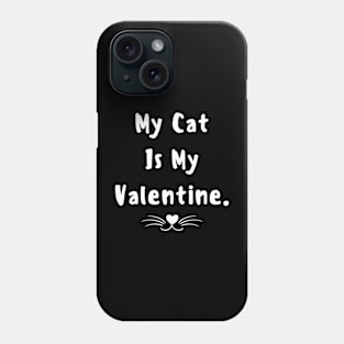 My cat is my valentine Phone Case