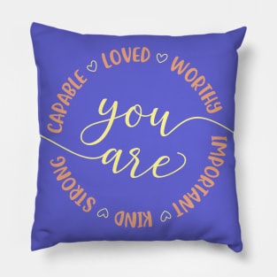 You are Capable Loved Worthy Important Kind Strong Empowering Quote Pillow