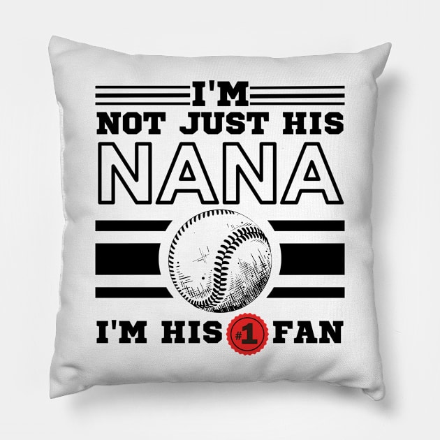 I'm Not Just His Nana I'm His Number One Fan Pillow by JustBeSatisfied