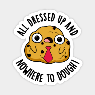All Dressed Up And Nowhere To Dough Funny Baking Pun Magnet