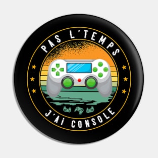 Pas L'Temps J'ai Console Gaming Ado Gamer Pin