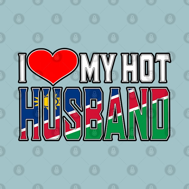 I Love My Hot Namibian Husband by Just Rep It!!