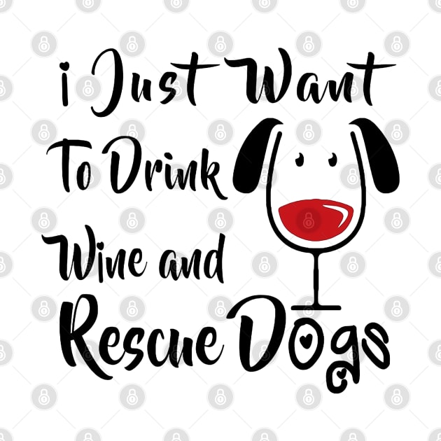 I Just Want Drink Wine And Rescue Dogs by Nayo Draws