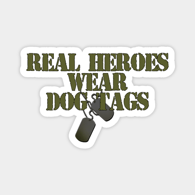 Real Heroes wear Dog Tags Magnet by MonarchGraphics