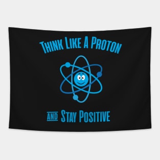 Think Like A Proton and Stay Positive Tapestry