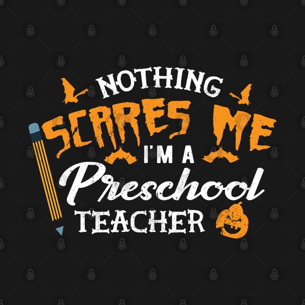 Preschool - Nothing scares me I'm a preschool teacher by KC Happy Shop