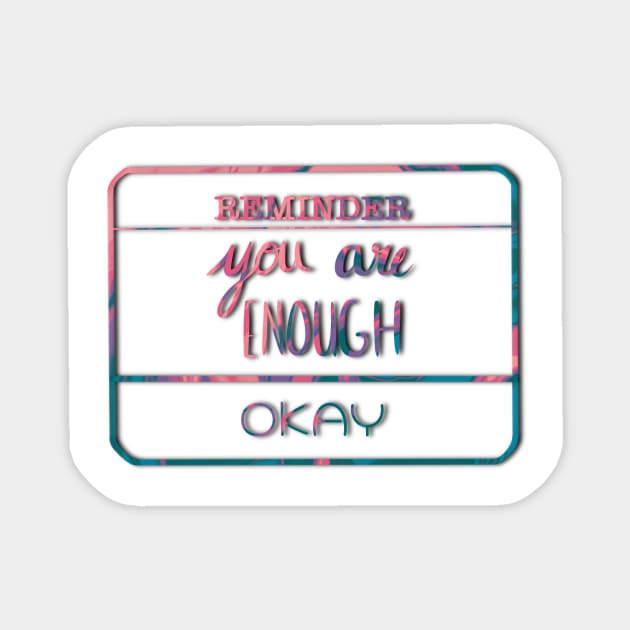 Reminder: You are enough Magnet by Kohlin