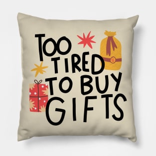 Too tired to buy gifts Pillow