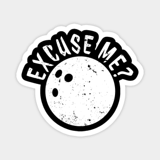 Funny Bowler Merch - Excuse Me by Bowling Ball to Bowling Pin HOBBY-2 Magnet