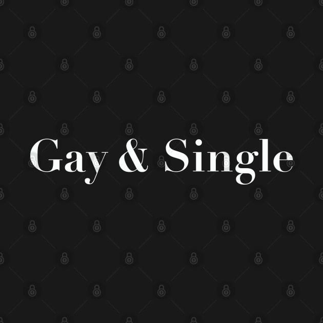 Proudly Gay & Single Statement Design by Kiki Valley