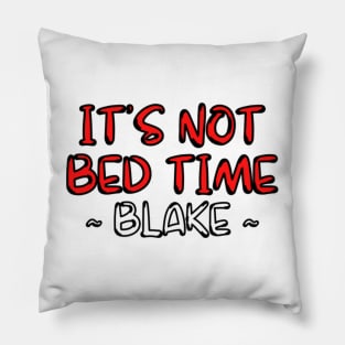 its not bed time ! ~ blake Pillow