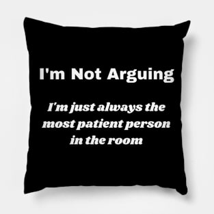 I'm Not Arguing Pillow