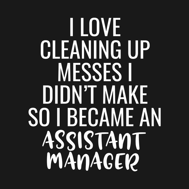 I Love Cleaning Up Messes I Didn't Make So I Became An Assistant Manager by Saimarts