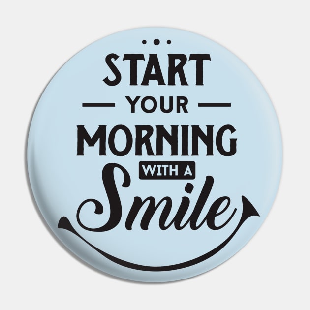 start your morning with a smile Pin by TheAwesomeShop
