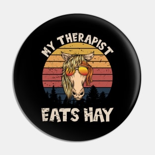 Funny Horse My Therapist Eats Hay Pin