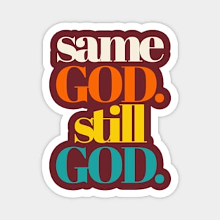 SAME GOD. STILL GOD. Magnet