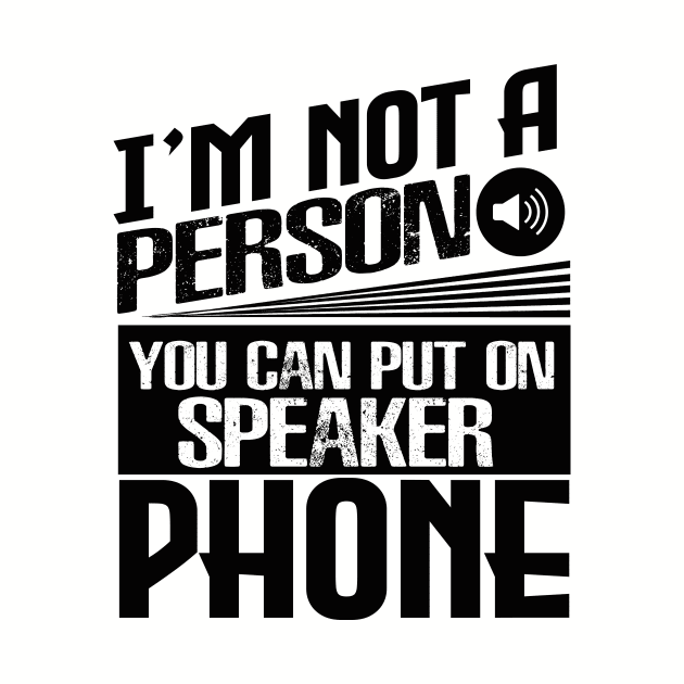 I’m Not a Person You Can Put on Speaker Phone by chatchimp