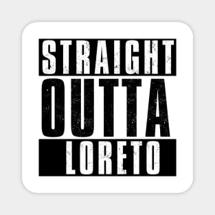 STRAIGHT OUTTA LORETO Magnet