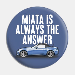 Miata Is Always The Answer (Blue)  - Miata Fan Design Pin