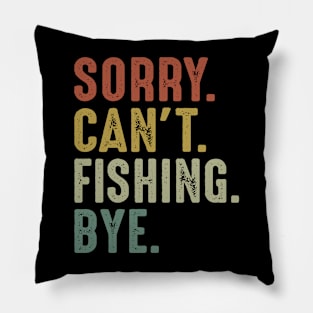 Sorry Can't Fishing Bye Pillow