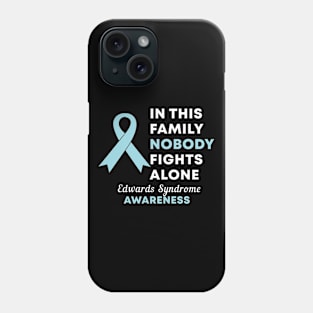 In This Family Nobody Fights Alone Edwards Syndrome Awareness Phone Case