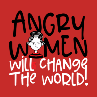 ANGRY WOMEN CHANGE WORLD EQUAL WOMEN'S RIGHTS RESIST T-Shirt