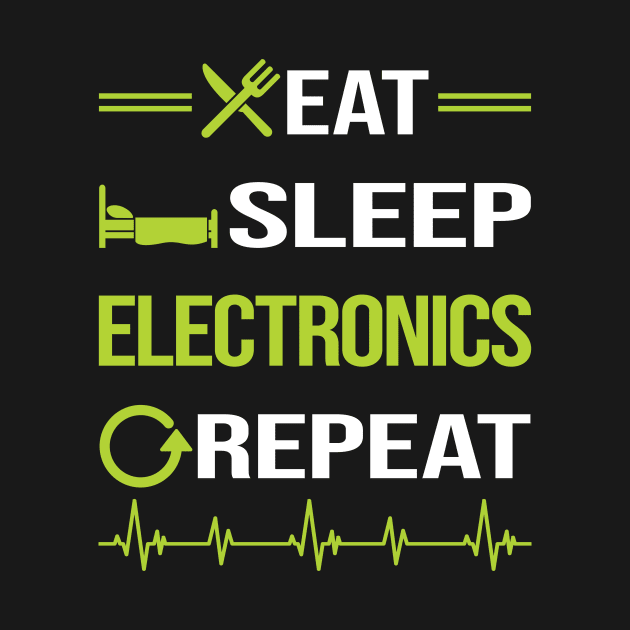 Funny Eat Sleep Repeat Electronics by Happy Life