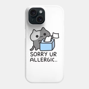 Cat Is Sorry You Are Allergic Phone Case