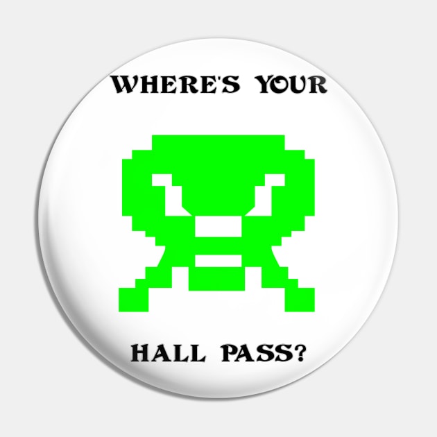 Where's Your Hall Pass? Pin by arcadeheroes