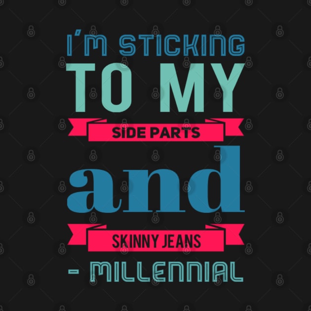 I'm sticking to my side parts and skinny jeans - Millennial by BoogieCreates