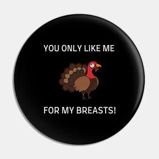 YOU ONLY LIKE ME FOR MY BREASTS Pin