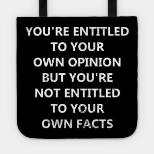 You're Entitled To Your Own Opinion But You're Not Entitled To Your Own Facts Tote