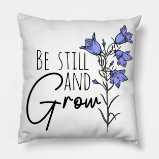 Be Still And Grow Wildflower Pillow