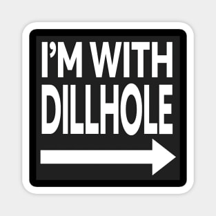 I'm With Dillhole Magnet