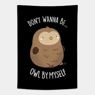 Don't Wanne Be Owl By Myself Cute Owl Pun Tapestry