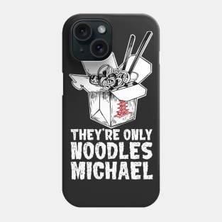 They're Only Noodles Michael Phone Case