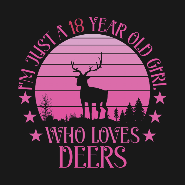 18 Year Old Birthday, I'm Just A 18 Year Old Girl Who Loves Deers by Art master